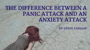The Difference Between a Panic Attack and an Anxiety Attack - Steve Farzam
